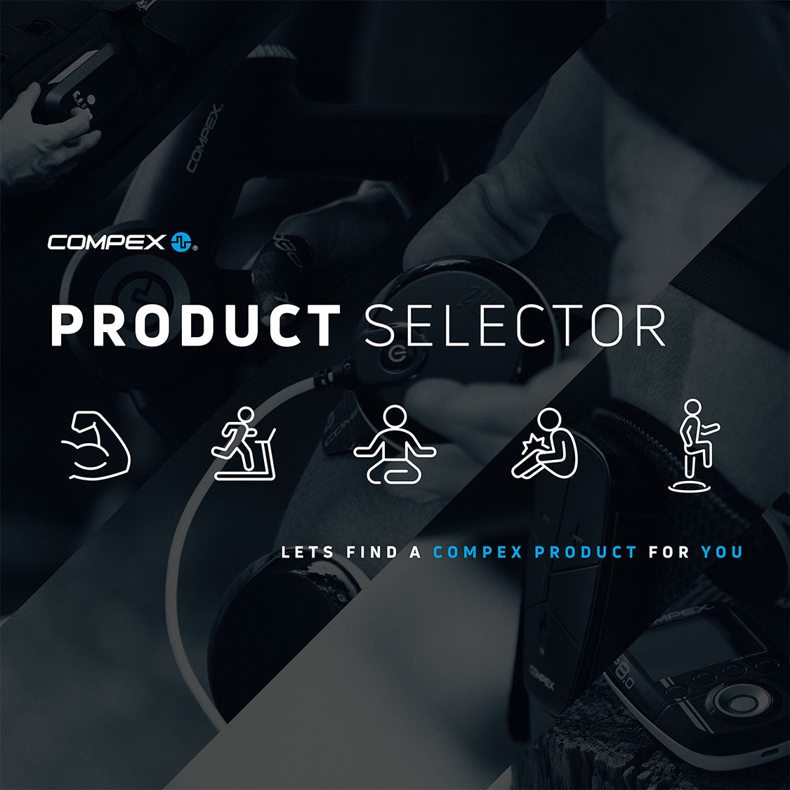 Find the right Compex product for you by using our Compex Product Selector