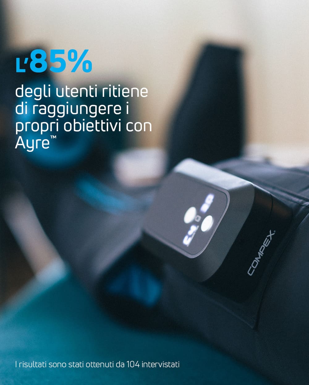 85% degli utenti ritiene di raggiungere i propri obiettivi con i boots a compressione e pressoterapia Compex Ayre™